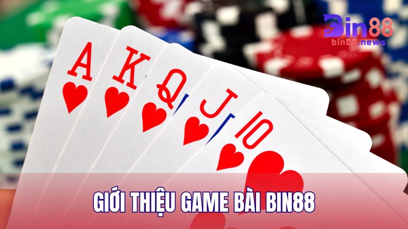 Giới thiệu Game Bài BIN88 – Đánh bài như ngồi sòng thật