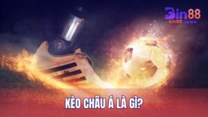 Kèo Châu Á Là Gì