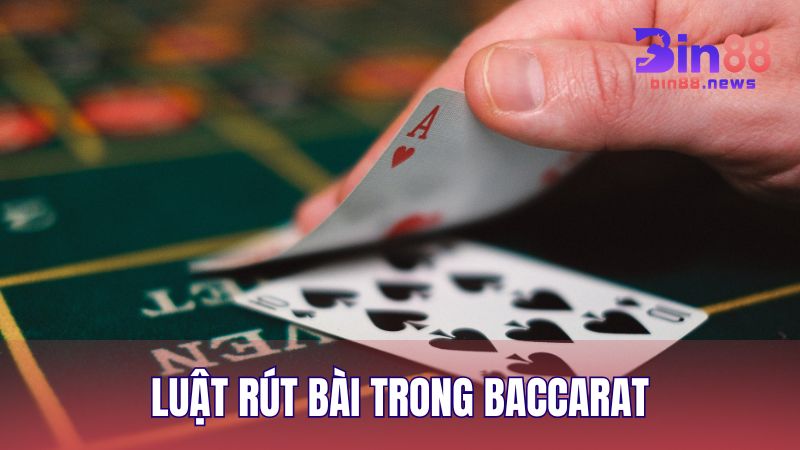 Luật rút bài cơ bản đối với cửa Player và Banker