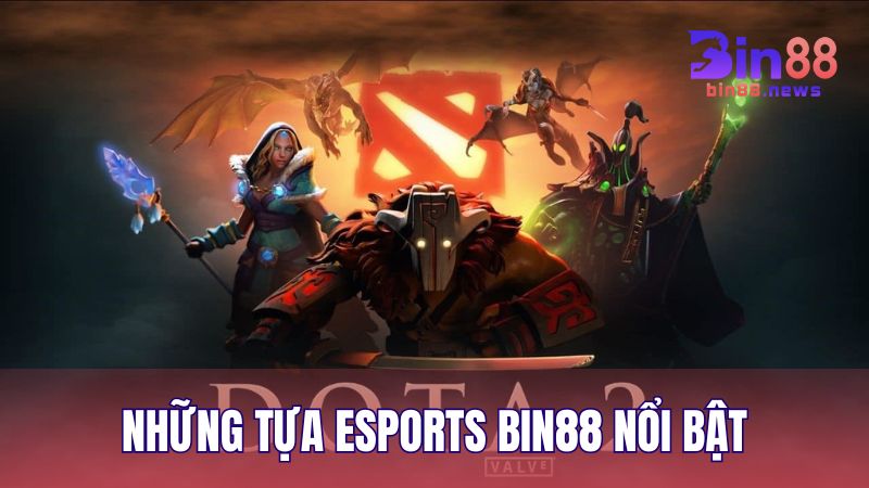 Những tựa Esports nổi bật nhất trên BIN88