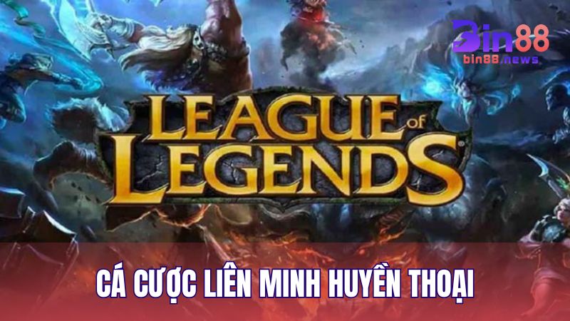Cá Cược Liên Minh Huyền Thoại