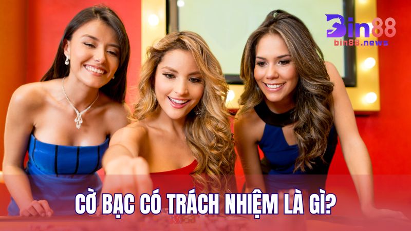 Tìm hiểu về khái niệm chơi cờ bạc có trách nhiệm