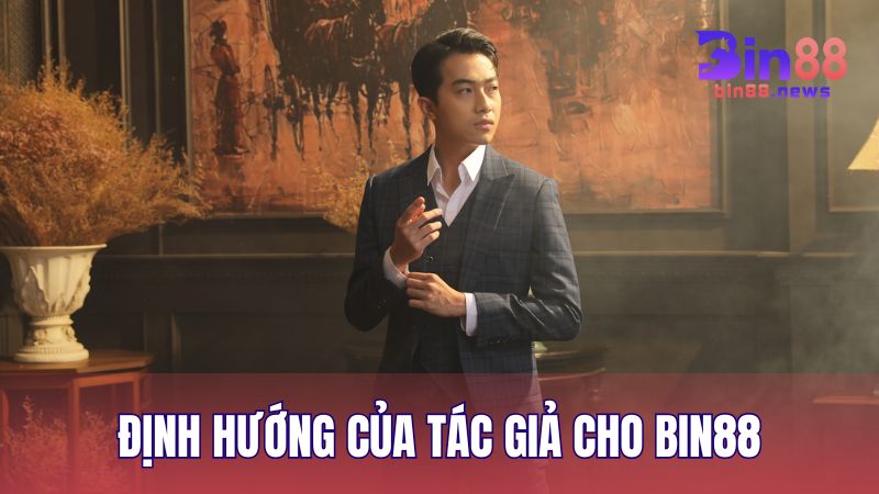 Định hướng tầm nhìn chiến lược và sứ mệnh của Chris Lâm dành cho BIN88