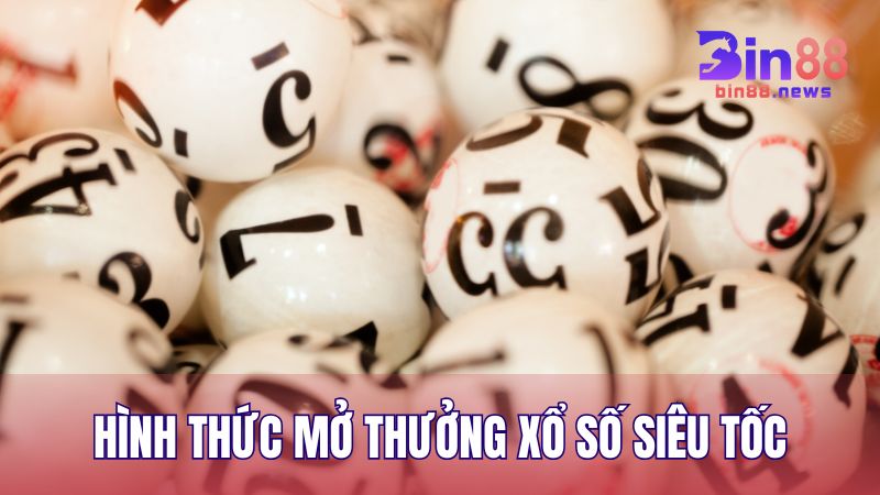 Những hình thức mở thưởng phổ biến nhất trong quay số siêu tốc