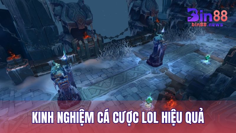 Một số kinh nghiệm cá cược LOL hiệu quả từ người chơi lâu năm